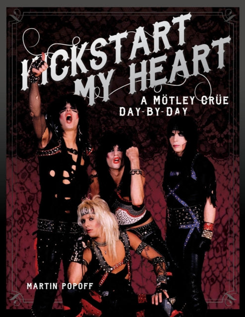 Kickstart My Heart: A Motley Crew Day-by-Day