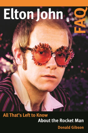 Elton John FAQ: All That’s Left to Know About the