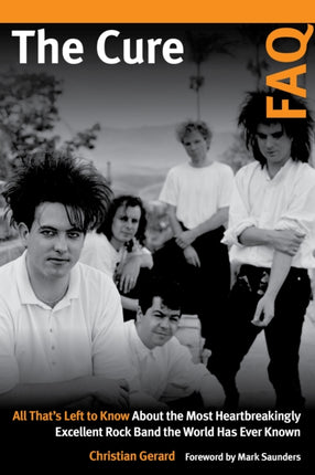 The Cure FAQ: All That’s Left to Know About the