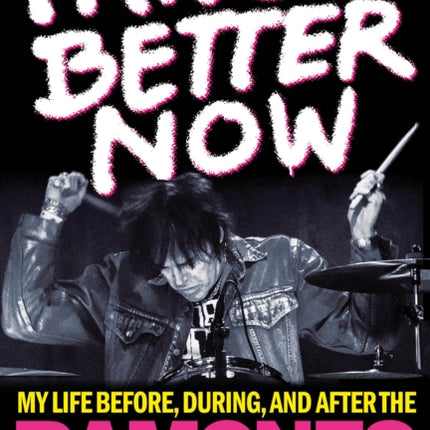 I Know Better Now: My Life Before, During and After the Ramones