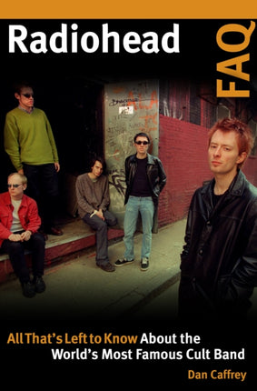 Radiohead FAQ: All That's Left to Know About the