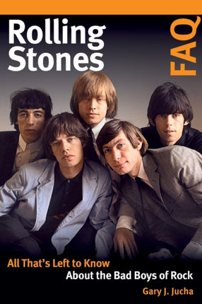 Rolling Stones FAQ: All That's Left to Know About the Bad Boys of Rock