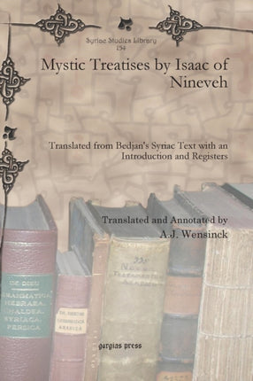 Mystic Treatises by Isaac of Nineveh: Translated from Bedjan’s Syriac Text with an Introduction and Registers