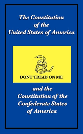 The Constitution of the United States of America and the Constitution of the Confederate States of America