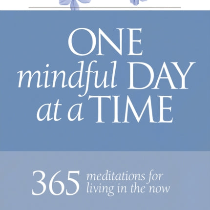 One Mindful Day at a Time: 365 meditations on living in the now