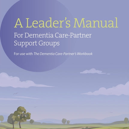 A Leader's Manual for Dementia Care-Partner Support Groups