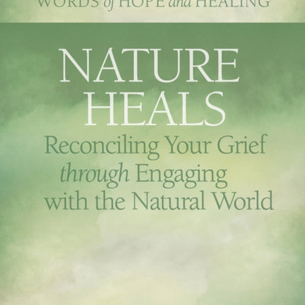 Nature Heals: Reconciling Your Grief through Engaging with the Natural World