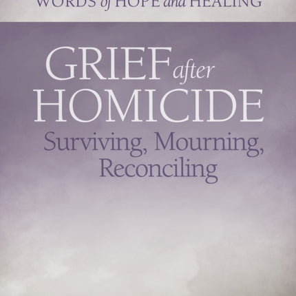 Grief After Homicide: Surviving, Mourning, Reconciling