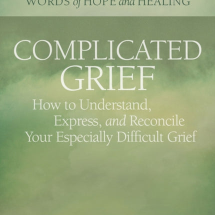 Complicated Grief:: How to Understand, Express,