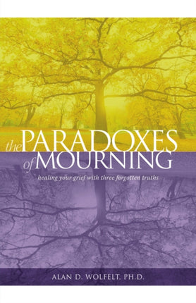 The Paradoxes of Mourning: Healing Your Grief with Three Forgotten Truths