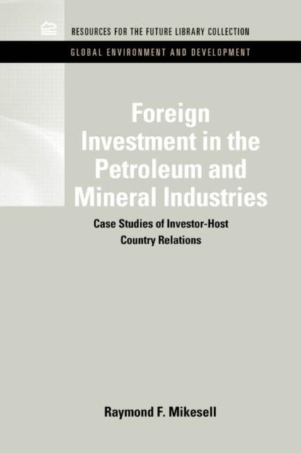 Foreign Investment in the Petroleum and Mineral Industries: Case Studies of Investor-Host Country Relations