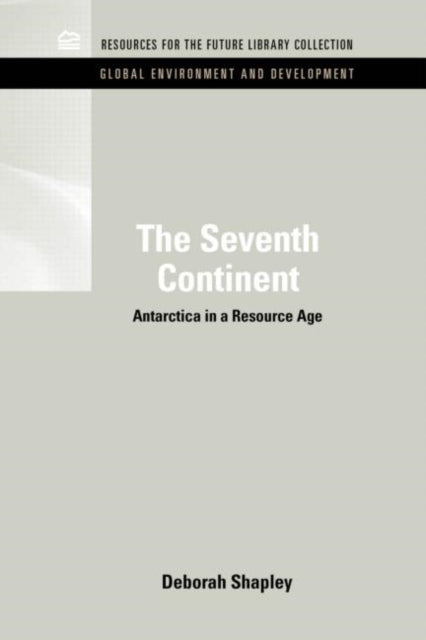 The Seventh Continent: Antarctica in a Resource Age