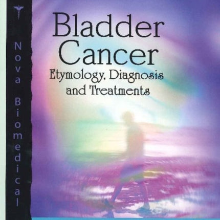 Bladder Cancer: Etymology, Diagnosis & Treatments