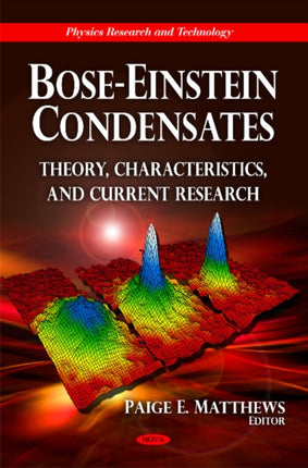 Bose-Einstein Condensates: Theory, Characteristics & Current Research