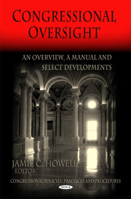 Congressional Oversight: An Overview -- A Manual & Select Developments