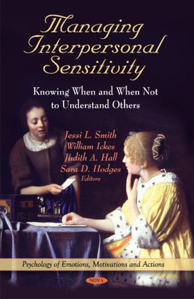 Managing Interpersonal Sensitivity: Knowing When -- & When Not -- To Understand Others