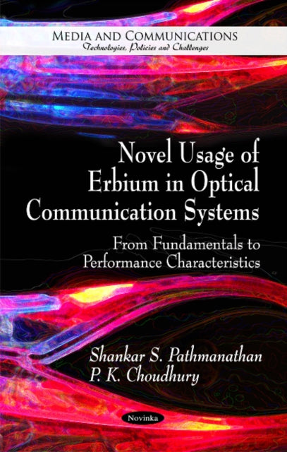 Novel Usage of Erbium in Optical Communication Systems: From Fundamentals to Performance Characteristics