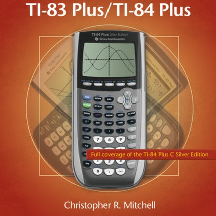 Using the TI83 PlusTI84 Plus Full Coverage of the Ti84 Plus Silver Edition