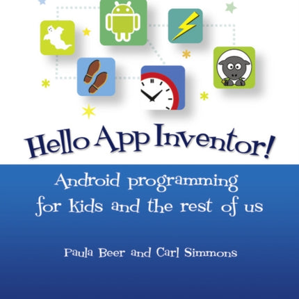 Hello App Inventor Android programming for kids and the rest of us