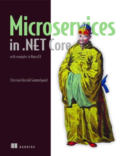 Microservices in .NET Core, with Examples in NancyFX: with examples in NancyFX