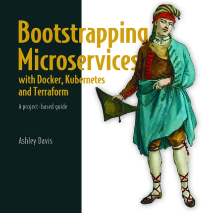 Bootstrapping Microservices with Docker, Kubernetes, and Terraform