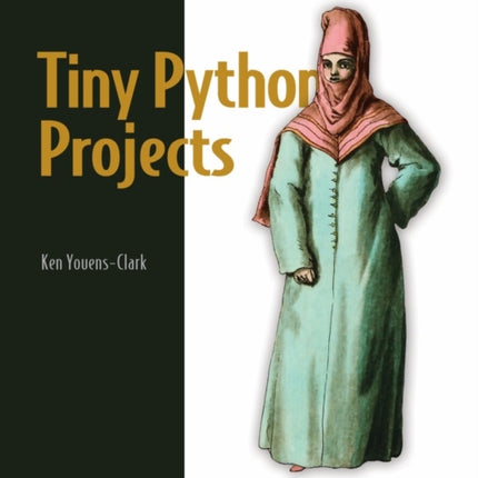 Tiny Python Projects: Learn coding and testing with puzzles and games