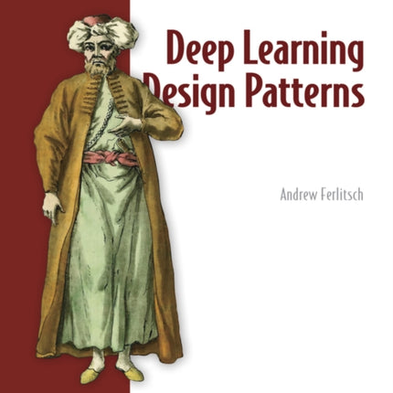 Deep Learning Design Patterns