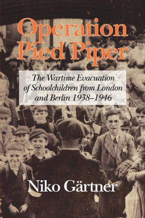 Operation Pied Piper: The Wartime Evacuation of