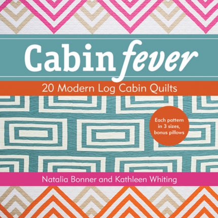 Cabin Fever: 20 Modern Log Cabin Quilts