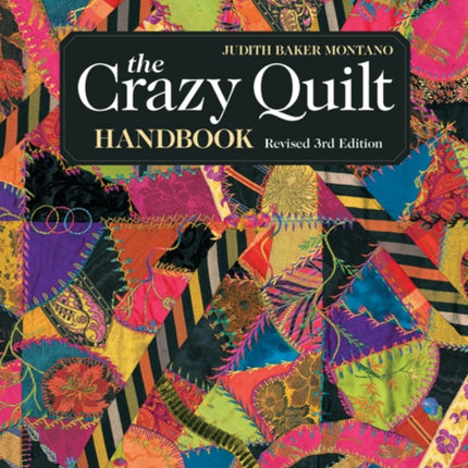 The Crazy Quilt Handbook Revised 12 Updated StepbyStep Projects Illustrated Stitch Guide Including Silk Ribbon Stitches