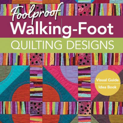 Foolproof Walking-Foot Quilting Designs: Visual Guide • Idea Book