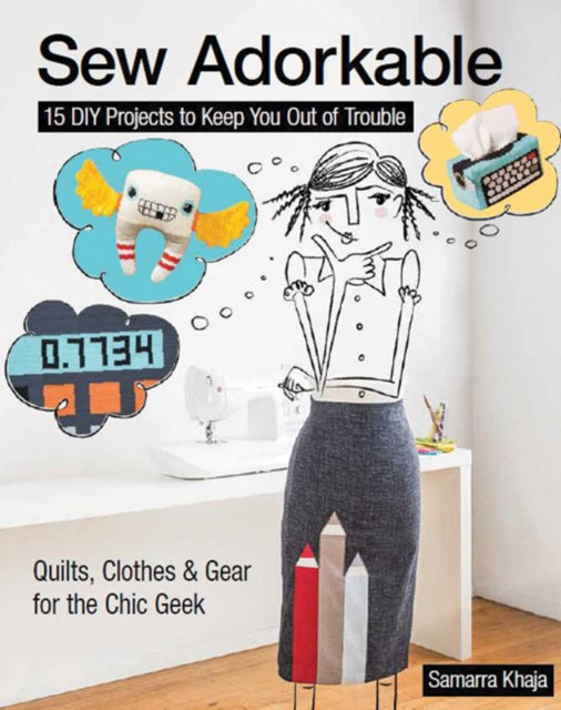 Sew Adorkable 15 DIY Projects to Keep You Out of Trouble  Quilts Clothes  Gear for the Chic Geek