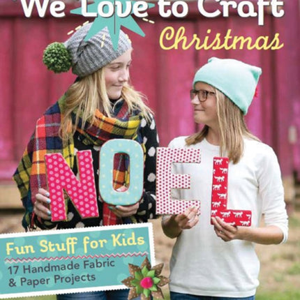 We Love to Craft Christmas Fun Stuff for Kids 17 Handmade Fabric  Paper Projects