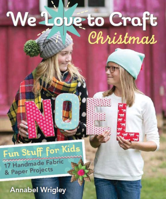 We Love to Craft Christmas Fun Stuff for Kids 17 Handmade Fabric  Paper Projects