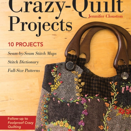 Foolproof Crazy-Quilt Projects: 10 Projects