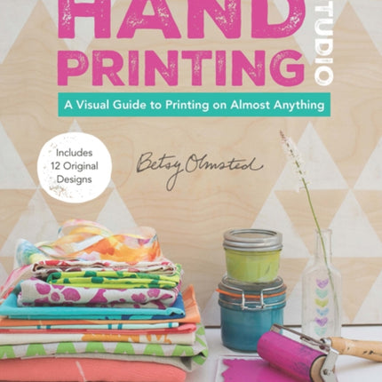 Hand Printing Studio: A Visual Guide to Printing