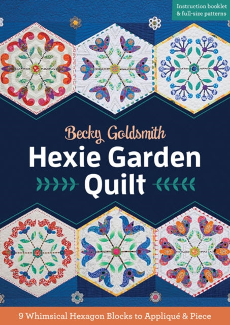 Hexie Garden Quilt: 9 Whimsical Hexagon Blocks to Appliqué & Piece