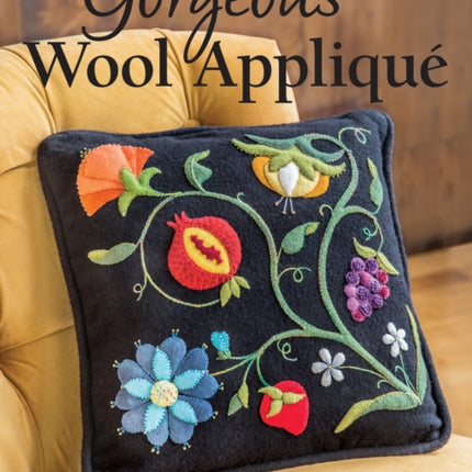Gorgeous Wool Appliqué: A Visual Guide to Adding