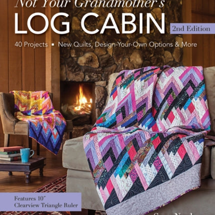 Not Your Grandmother's Log Cabin: 40 Projects - New Quilts, Design-Your-Own Options & More