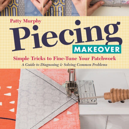 Piecing Makeover: Simple Tricks to Fine-Tune Your