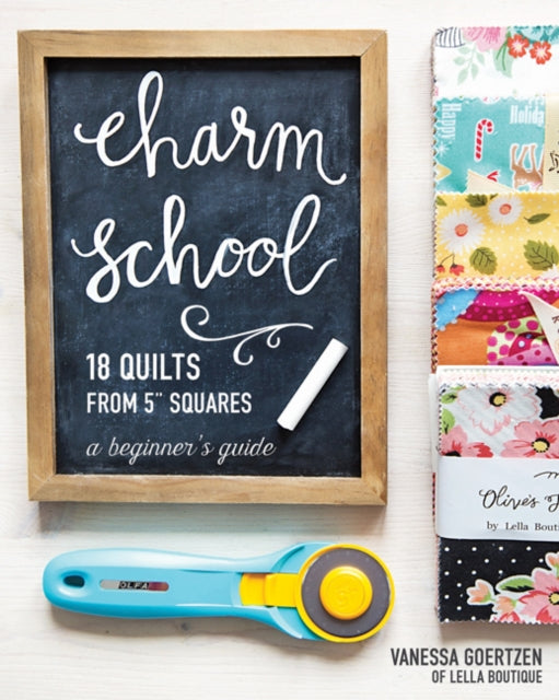 Charm School - 18 Quilts from 5" Squares: A Beginner's Guide