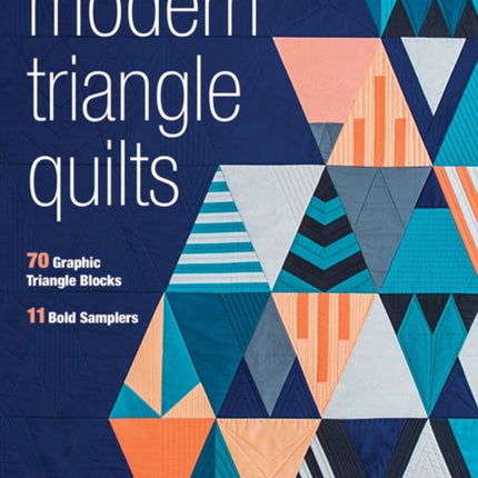 Modern Triangle Quilts: 70 Graphic Triangle Blocks - 11 Bold Samplers