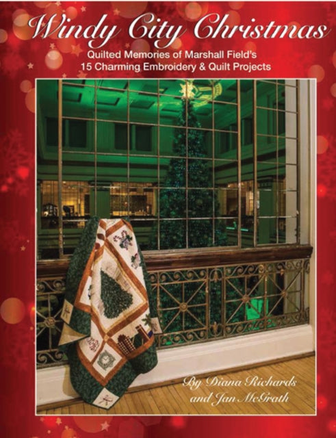 Windy City Christmas Quilted Memories of Marshall Fields 15 Charming Embroidery  Quilt Projects