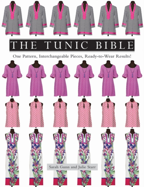 The Tunic Bible: One Pattern, Interchangeable Pieces, Ready-to-Wear Results!