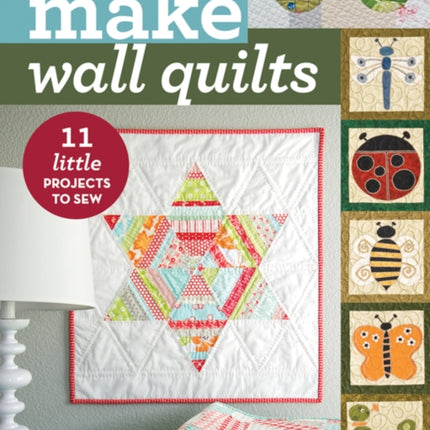 Make Wall Quilts 11 Little Projects to Sew Make