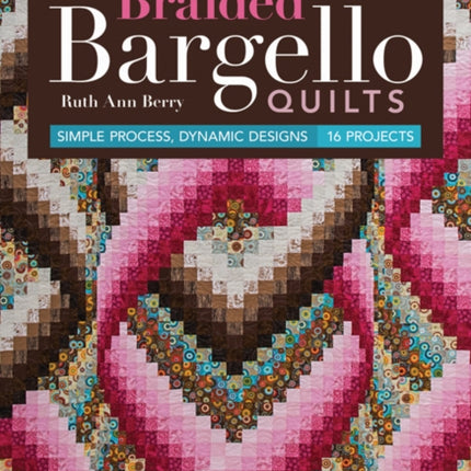 Braided Bargello Quilts: Simple Process, Dynamic Designs - 16 Projects