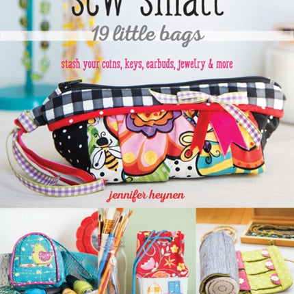 Sew Small – 19 Little Bags: Stash Your Coins, Keys, Earbuds, Jewelry & More