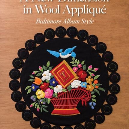 A New Dimension in Wool Appliqué: Baltimore Album