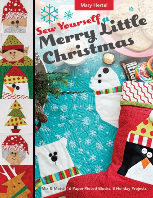 Sew Yourself a Merry Little Christmas: Mix & Match 16 Paper-Pieced Blocks, 8 Holiday Projects