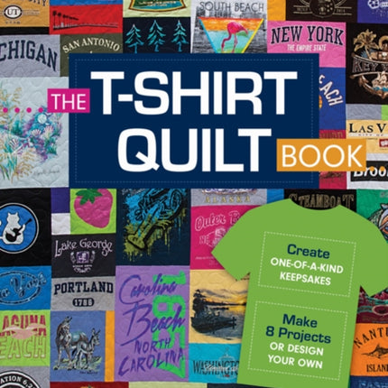 The T-Shirt Quilt Book: Recycle Your Tees, 8 Exciting Projects